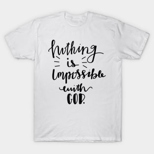 Nothing is impossible with God. T-Shirt